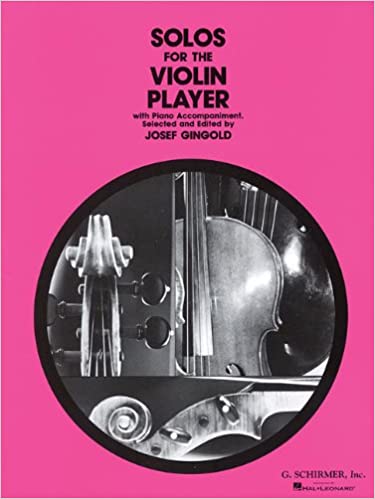 Solos for the violin player with piano accompaniment selected and edited by josef gingold