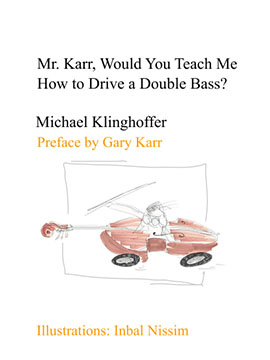 mr. karr would you teach me how to drive a double bass michael klinghoffer preface by gary karr